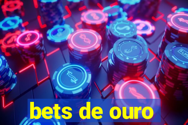 bets de ouro